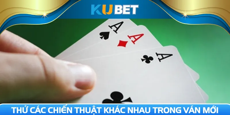 Thử các chiến thuật khác nhau trong ván mới